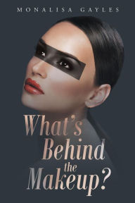 Title: Whatï¿½s Behind the Makeup?, Author: Monalisa Gayles