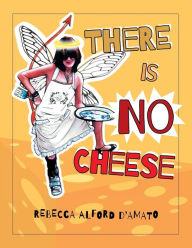Title: There Is No Cheese, Author: Rebecca Alford d'Amato