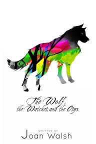 Title: The Wolf, the Watcher, and the Oryx, Author: Joan Walsh