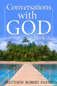 Title: Conversations With God: Book 2, Author: Matthew Robert Payne
