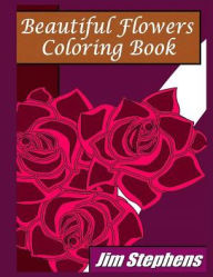 Title: Beautiful Flowers Coloring Book, Author: Jim Stephens