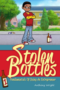 Title: Stolen Bottles: Fundamentals of Being An Entrepreneur, Author: Anthony Wright