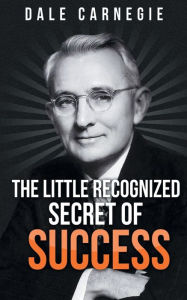 Title: The Little Recognized Secret of Success, Author: Dale Carnegie