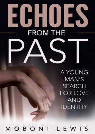 Title: Echoes from the Past: A Young Man's Search for Love and Identity, Author: MoBoni Lewis