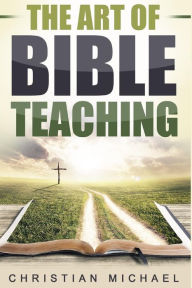 Title: The Art of Bible Teaching, Author: Christian Michael