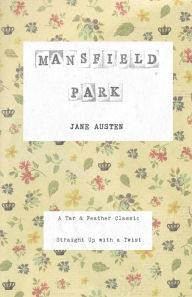 Title: Mansfield Park: A Tar & Feather Classic, straight up with a twist., Author: Jane Austen