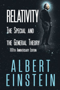 Title: Relativity: The Special and the General Theory, 100th Anniversary Edition, Author: Albert Einstein