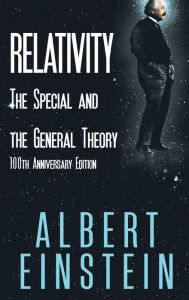 Title: Relativity: The Special and the General Theory, 100th Anniversary Edition, Author: Albert Einstein