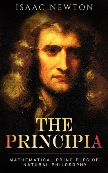 The Principia: Mathematical Principles of Natural Philosophy