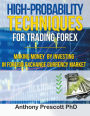 High-Probability Techniques for Trading Forex: Making Money by Investing In Foreign Exchange Currency Market