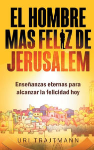 Title: El Hombre mas Feliz de Jerusalem, Author: Uri Trajtmann