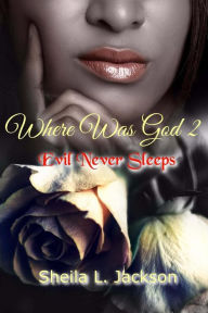 Title: Where Was God Series: Evil Never Sleeps, Author: Sheila L Jackson