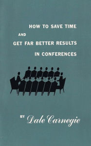 Title: How to save time and get far better results in conferences, Author: Dale Carnegie