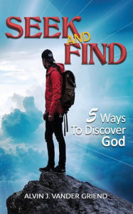 Title: Seek and Find: 5 Ways to Discover God, Author: Alvin J. Vander Griend