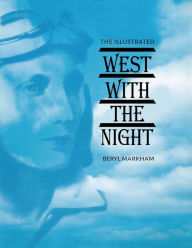 Title: The Illustrated West With the Night, Author: Beryl Markham