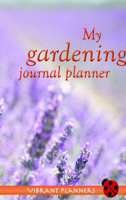 My Gardening Journal Planner Gardening Log Book And Planner Seasonal Garden Record Diary Personal Monthly Planning With Lined Journal