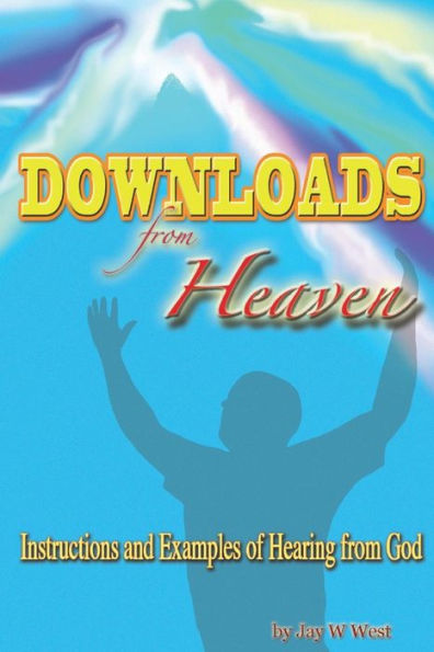 Downloads from Heaven: Instructions and Examples of Hearing God