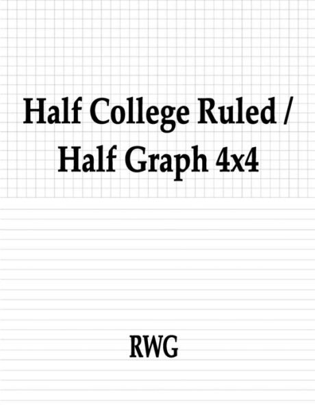 Half College Ruled / Half Graph 4x4: Pages 8.5" X 11