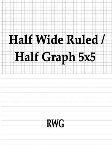 Half Wide Ruled / Half Graph 5x5: Pages 8.5" X 11