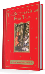 Title: The Brothers Grimm Fairy Tales: An Illustrated Classic, Author: Brothers Grimm