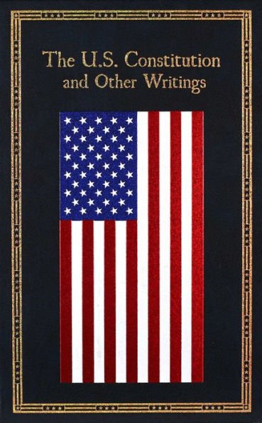 The U.S. Constitution and Other Writings