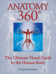 Title: Anatomy 360: The Ultimate Visual Guide to the Human Body, Author: Jamie Roebuck