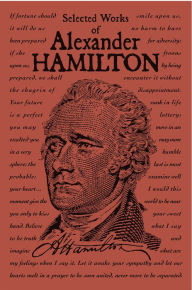 Title: Selected Works of Alexander Hamilton, Author: Alexander Hamilton