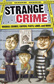 Title: Strange Crime: Oddball Crimes, Capers, Plots, Laws, and More, Author: Portable Press