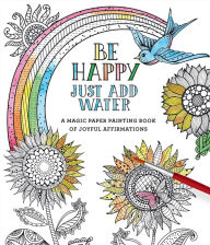 Title: Be Happy: Just Add Water, Author: Editors of Thunder Bay Press