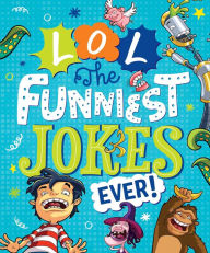 Title: LOL The Funniest Jokes Ever, Author: Editors of Silver Dolphin Books