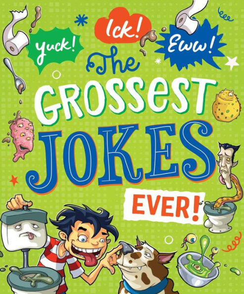 Yuck! Ick! Eww! The Grossest Jokes Ever