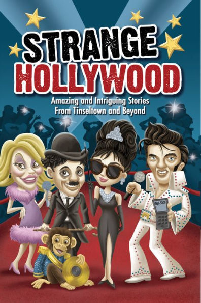 Strange Hollywood: Amazing and Intriguing Stories From Tinseltown and Beyond