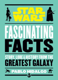 Title: Star Wars: Fascinating Facts, Author: Pablo Hidalgo