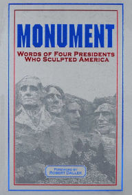 Monument: Words of Four Presidents Who Sculpted America: Words of Four Presidents Who Sculpted America