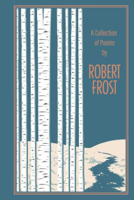 Title: A Collection of Poems by Robert Frost, Author: Robert Frost