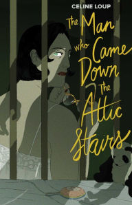 Title: The Man Who Came Down the Attic Stairs, Author: Celine Loup