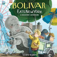Title: Bolivar Eats New York: A Discovery Adventure, Author: Sean Rubin