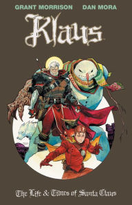 Free book finder download Klaus: The Life & Times of Santa Claus PDB PDF DJVU by Grant Morrison, Dan Mora 9781684156429 (English literature)