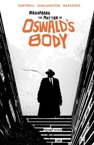 Download free pdf books online Regarding the Matter of Oswald's Body 9781684158454 (English Edition) by Christopher Cantwell, Luca Casalanguida, Christopher Cantwell, Luca Casalanguida iBook