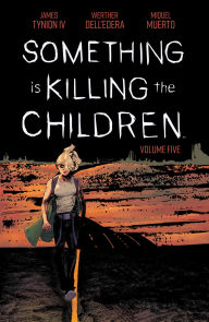 Title: Something Is Killing the Children Vol. 5, Author: James Tynion IV