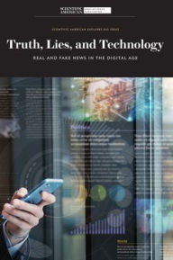 Title: Truth, Lies, and Technology: Real and Fake News in the Digital Age, Author: Scientific American Editors