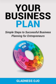 Title: Your Business Plan: Simple Steps to Successful Business Planning for Entrepreneurs, Author: Gladness Katega