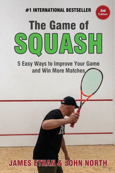 The Game of Squash: 5 Easy Ways to Improve Your and Win More Matches