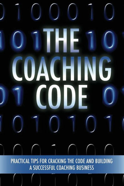 The Coaching Code: Practical tips for cracking the code and building a successful Coaching Business