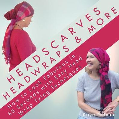 Headscarves, Head Wraps & More: How to Look Fabulous 60 Seconds with Easy Wrap Tying Techniques