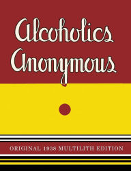 Title: Alcoholics Anonymous: 1938 Multilith Edition, Author: Alcoholics Anonymous