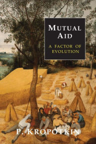 Title: Mutual Aid: A Factor of Evolution, Author: Peter Kropotkin