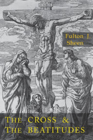 Title: Cross and the Beatitudes, Author: Fulton J. Sheen