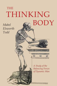 Title: The Thinking Body, Author: Mabel Elsworth Todd