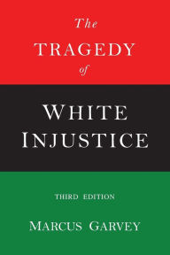 Title: The Tragedy of White Injustice, Author: Marcus Garvey